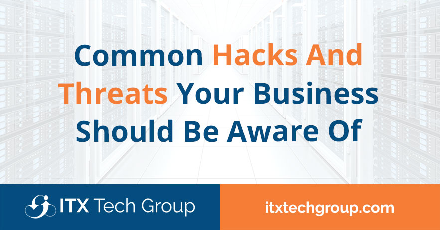 Common Hacks And Threats Your Business SHOULD Be Aware Of!