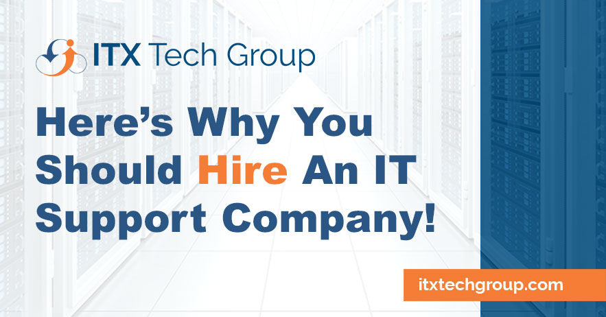 Here’s Why Your Business Should Hire An IT Support Company