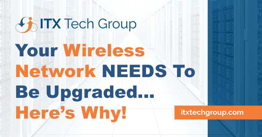 Your Wireless Network NEEDS To Be Ugraded! Here’s Why…
