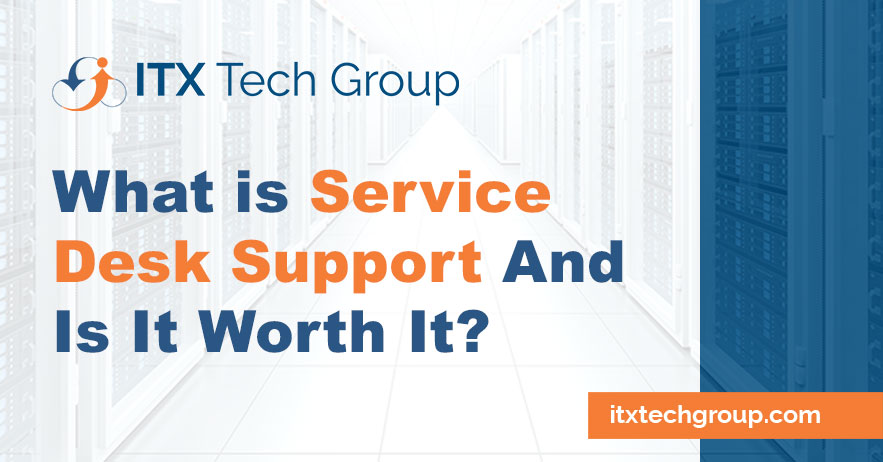 What Is Service Desk Support And Is It Worth It?