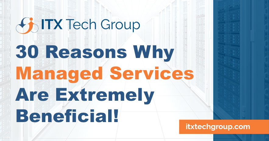 30 Reasons Why Managed Services Are Beneficial For Your Business