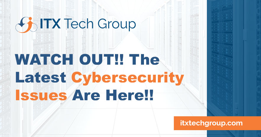 WATCH OUT!! The Latest Cybersecurity Issues For Businesses Are Here