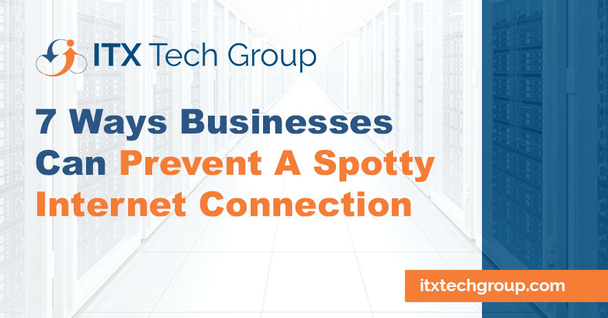 7 Ways Businesses Can Prevent A Spotty Internet Connection