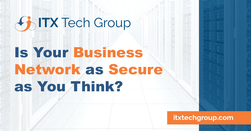 Is Your Business Network As Secure As You Think?