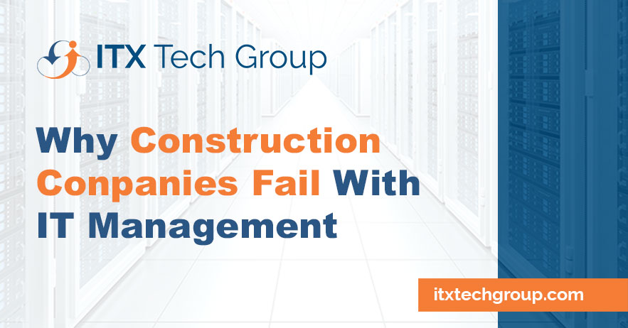 Why Construction Companies Fail With In-House IT Management